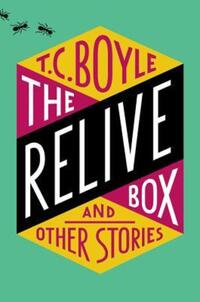 Book Cover for The Relive Box, and Other Stories by T C Boyle