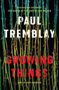 Book Cover for Growing Things by Paul Tremblay