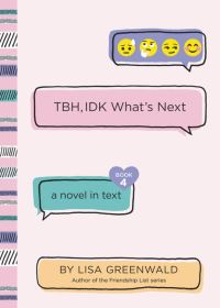 Book Cover for TBH, IDK What's Next by Lisa Greenwald