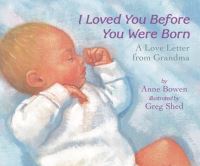 Book Cover for I Loved You Before You Were Born by Anne Bowen