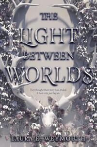 Book Cover for The Light Between Worlds by Laura E Weymouth