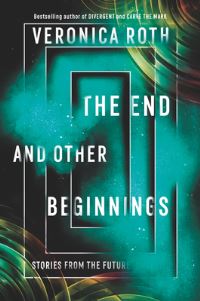 Book Cover for The End and Other Beginnings by Veronica Roth