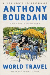 Book Cover for World Travel by Anthony Bourdain, Laurie Woolever