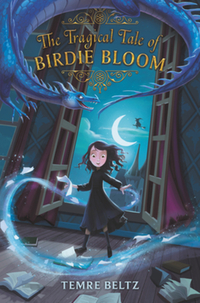 Book Cover for The Tragical Tale of Birdie Bloom by Temre Beltz