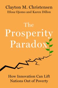 Book Cover for The Prosperity Paradox by Clayton M Christensen, Efosa Ojomo, Karen Dillon