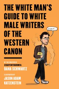 Book Cover for The White Man's Guide to White Male Writers of the Western Canon by Dana Schwartz