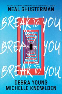 Book Cover for Break to You by Neal Shusterman, Debra Young, Michelle Knowlden