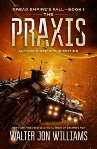 Book Cover for The PRAXIS by Walter Jon Williams