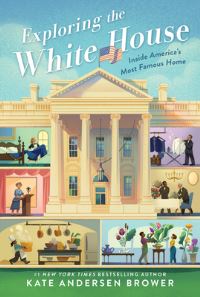 Book Cover for Exploring the White House by Kate Andersen Brower
