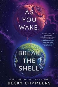 Book Cover for As You Wake, Break the Shell by Becky Chambers