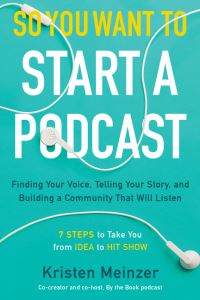 Book Cover for So You Want to Start a Podcast by Kristen Meinzer