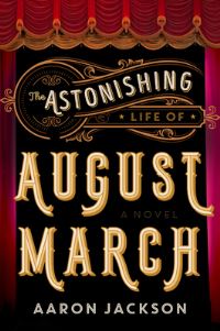 Book Cover for The Astonishing Life of August March by Aaron Jackson