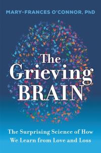 Book Cover for The Grieving Brain by MaryFrances OConnor
