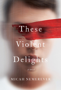 Book Cover for These Violent Delights by Micah Nemerever