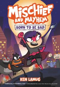 Book Cover for Mischief and Mayhem. 1 Born to Be Bad by Ken Lamug
