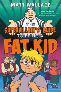 Book Cover for The Supervillain's Guide to Being a Fat Kid by Matt Wallace