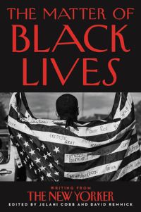Book Cover for The Matter of Black Lives by Jelani Cobb, David Remnick