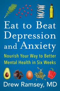 Book Cover for Eat to Beat Depression and Anxiety by Drew Ramsey