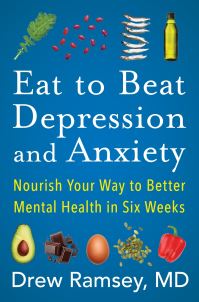 Book Cover for Eat to Beat Depression and Anxiety by Drew Ramsey