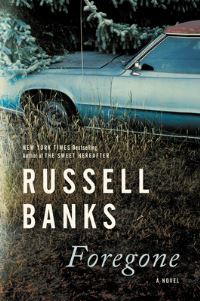 Book Cover for Foregone by Russell Banks