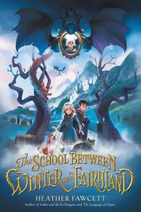 Book Cover for The School Between Winter and Fairyland by Heather Fawcett