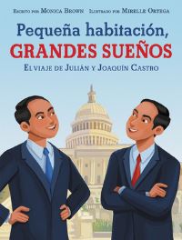 Book Cover for Pequeña Habitación, Grandes Sueños: El Viaje De Julián Y Joaquín Castro by Monica Brown