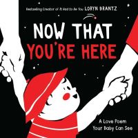 Book Cover for Now That You're Here by Loryn Brantz