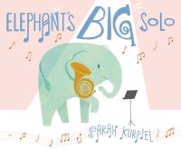 Book Cover for Elephant's Big Solo by Sarah Kurpiel