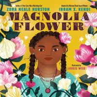 Book Cover for Magnolia Flower by Ibram X Kendi, Zora Neale Hurston
