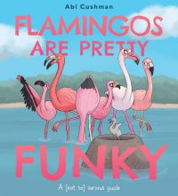 Book Cover for Flamingos Are Pretty Funky by Abi Cushman