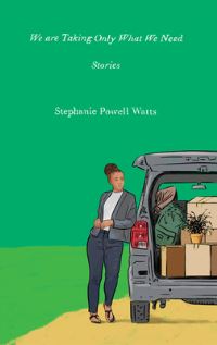 Book Cover for We Are Taking Only What We Need by Stephanie Powell Watts