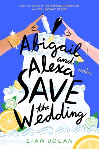 Book Cover for Abigail and Alexa Save the Wedding by Lian Dolan