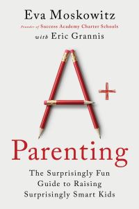 Book Cover for A+ Parenting by Eva S Moskowitz, Eric Grannis