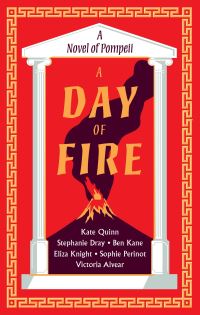 Book Cover for A Day of Fire by Kate Quinn,  Stephanie Dray,  Eliza Knight