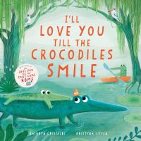 Book Cover for I'll Love You Till the Crocodiles Smile by Kathryn Cristaldi