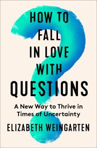 Book Cover for How to Fall in Love With Questions by Elizabeth Weingarten