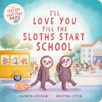 Book Cover for I'll Love You Till the Sloths Start School by Kathryn Cristaldi