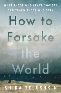 Book Cover for How to Forsake the World by Shira Telushkin