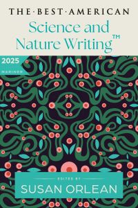 Book Cover for The Best American Science and Nature Writing 2025 by Susan Orlean, Jaime Green