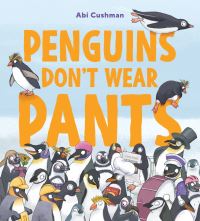 Book Cover for Penguins Don't Wear Pants by Abi Cushman