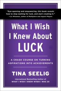 Book Cover for What I Wish I Knew About Luck by Tina Seelig