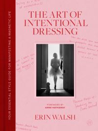 Book Cover for The Art of Intentional Dressing by Erin Walsh