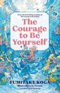 Book Cover for The Courage to Be Yourself by Fumitake Koga