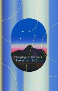 Book Cover for Changing Planes by Ursula K Le Guin