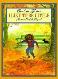 Book Cover for I Like to Be Little by Charlotte Zolotow
