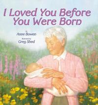 Book Cover for I Loved You Before You Were Born by Anne Bowen