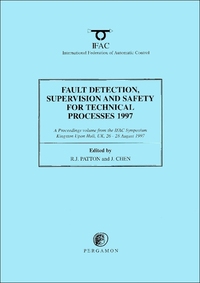 Book Cover for Fault Detection, Supervision and Safety for Technical Processes 1997 by Supervision and Safety for Technical Processes IFAC Symposium on Fault Detection, Ron Patton, J Chen, International Federation of Automatic Control