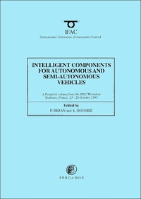 Book Cover for Intelligent Components for Autonomous and Semi-Autonomous Vehicles by IFAC Workshop on Intelligent Components for Autonomous and SemiAutonomous Vehicles, P Bidan, S Boverie, International Federation of Automatic Control