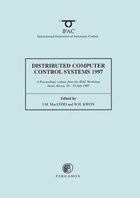 Book Cover for Distributed Computer Control Systems 1997 (DCCS'97) by I M MacLeod, W H Kwon, International Federation of Automatic Control, IFAC Workshop on Distributed Computer Control Systems