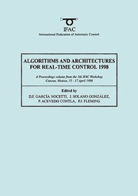 Book Cover for Algorithms and Architectures for Real-Time Control 1998, AARTC '98 by IFAC Workshop on Algorithms and Architectures for RealTime Control, D Fabian Garcia Nocetti, International Federation of Automatic Control